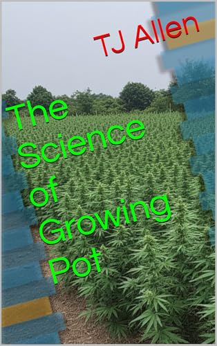 The Science of Growing Pot (The Science of Everything Book 76)