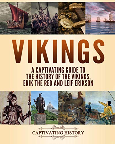 Vikings: A Captivating Guide to the History of the Vikings, Erik the Red and Leif Erikson (Fascinating European History)