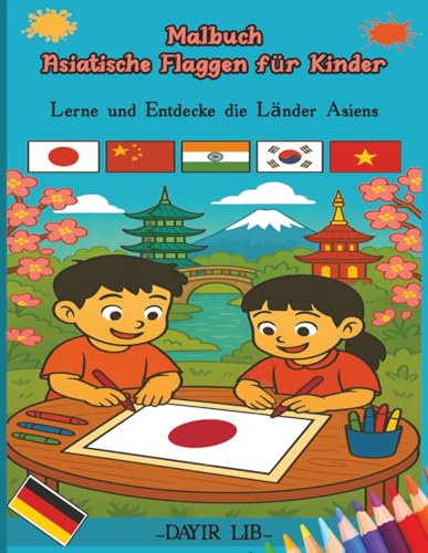 Malbuch Asiatische Flaggen für Kinder: Lerne und entdecke die Länder Asiens (Malbuch Weltflaggen für Kinder)
