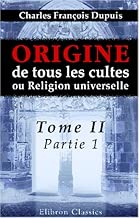 Download Origine de tous les cultes, ou Religion universelle: Tome 2, partie 1 PDF
