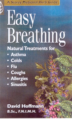 Easy Breathing: Natural Treatments Asthma, Colds, Allergies, Sinusitis (A Storey medicinal herb guid Easy Breathing: Natural Treatments Asthma, Colds, Allergies, Sinusitis (A Storey medicinal herb guid