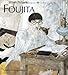 Leonard-Tsuguharu Foujita. Sa vie, son oeuvre (Vol. 1) (French Edition)