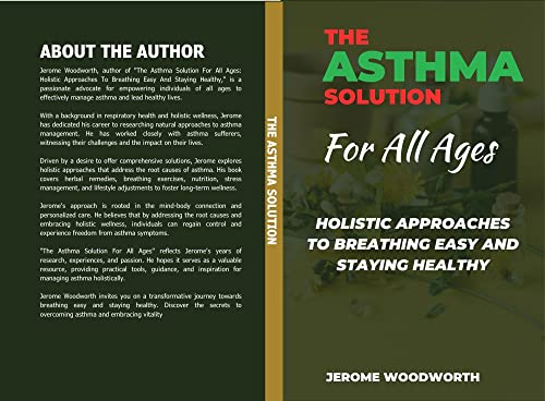 The Asthma Solution For All Ages: Holistic Approaches To Breathing Easy And Staying Healthy