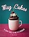Mug Cakes: 40 Speedy Cakes to Make in a Microwave