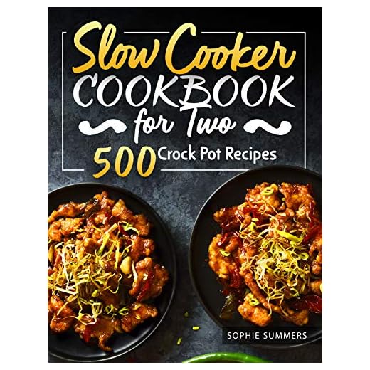Slow Cooker Cookbook for Two - 500 Crock Pot Recipes: Nutritious Recipe Book for Beginners and Pros (Slow Cooker Recipe Book 1)
