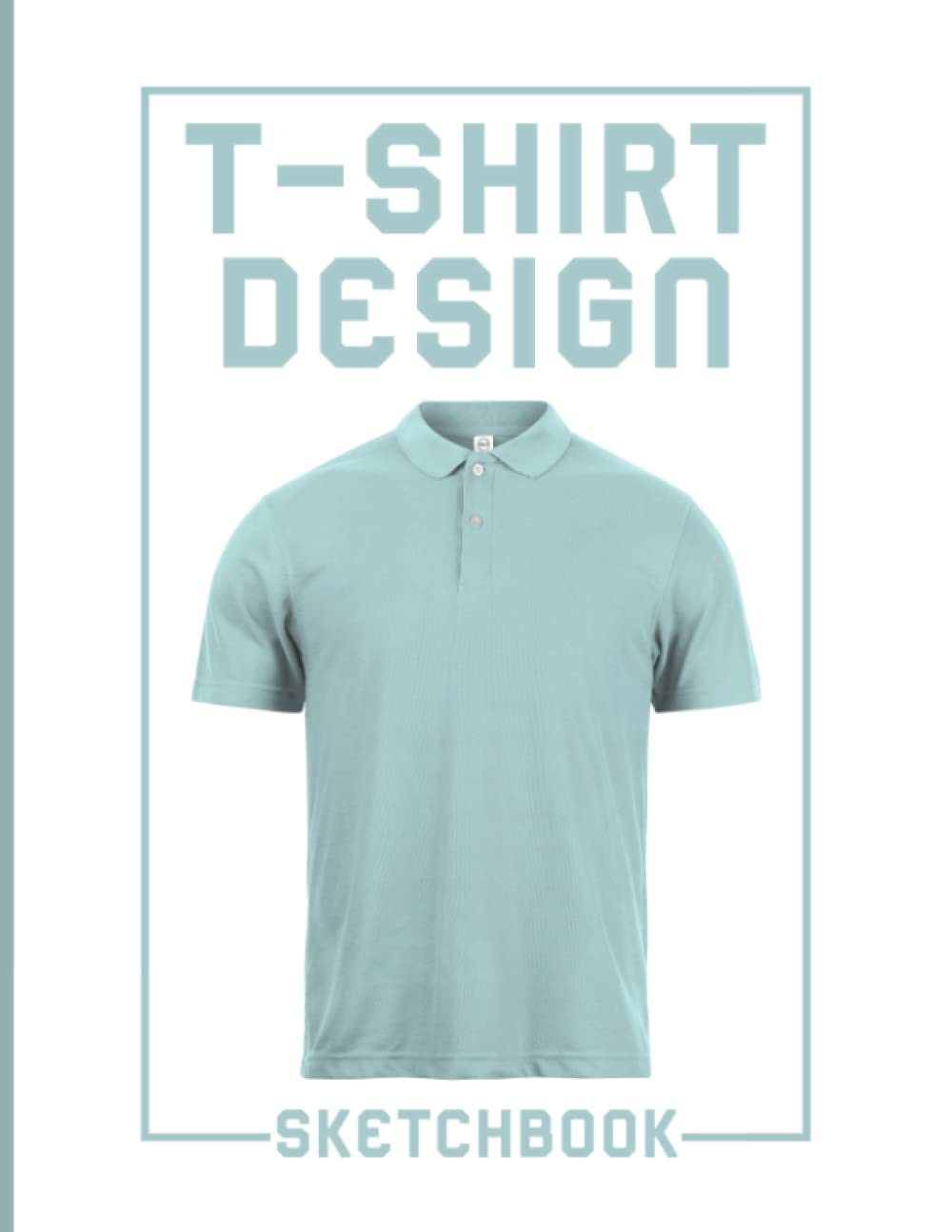 T-Shirt Design Sketchbook: Blank Front and Back T-shirt Templates For Apparel & Fashion Designers - A4 - Tee Graphic Designer Journal & Notebook ( Fashion Design Sketchbook ) -