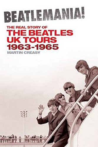 Beatlemania!: The Real Story of the Beatles UK Tours: 1963-1965 - Les Beatles, Paul McCartney, John Lennon, RIngo Starr, George Harrison Beatlemania!: The Real Story of the Beatles UK Tours: 1963-1965