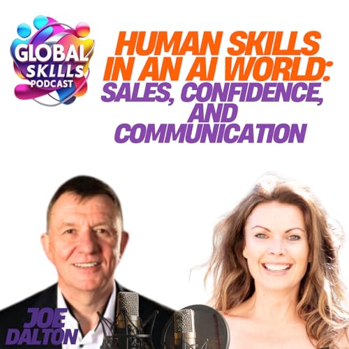 Human Skills in an AI World: Sales, Confidence, and Communication with Joe Dalton