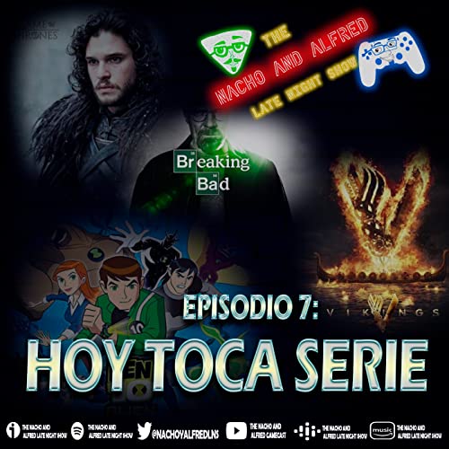 THE NACHO AND ALFRED LATENIGHT SHOW episodio 7 "HOY TOCA SERIE"