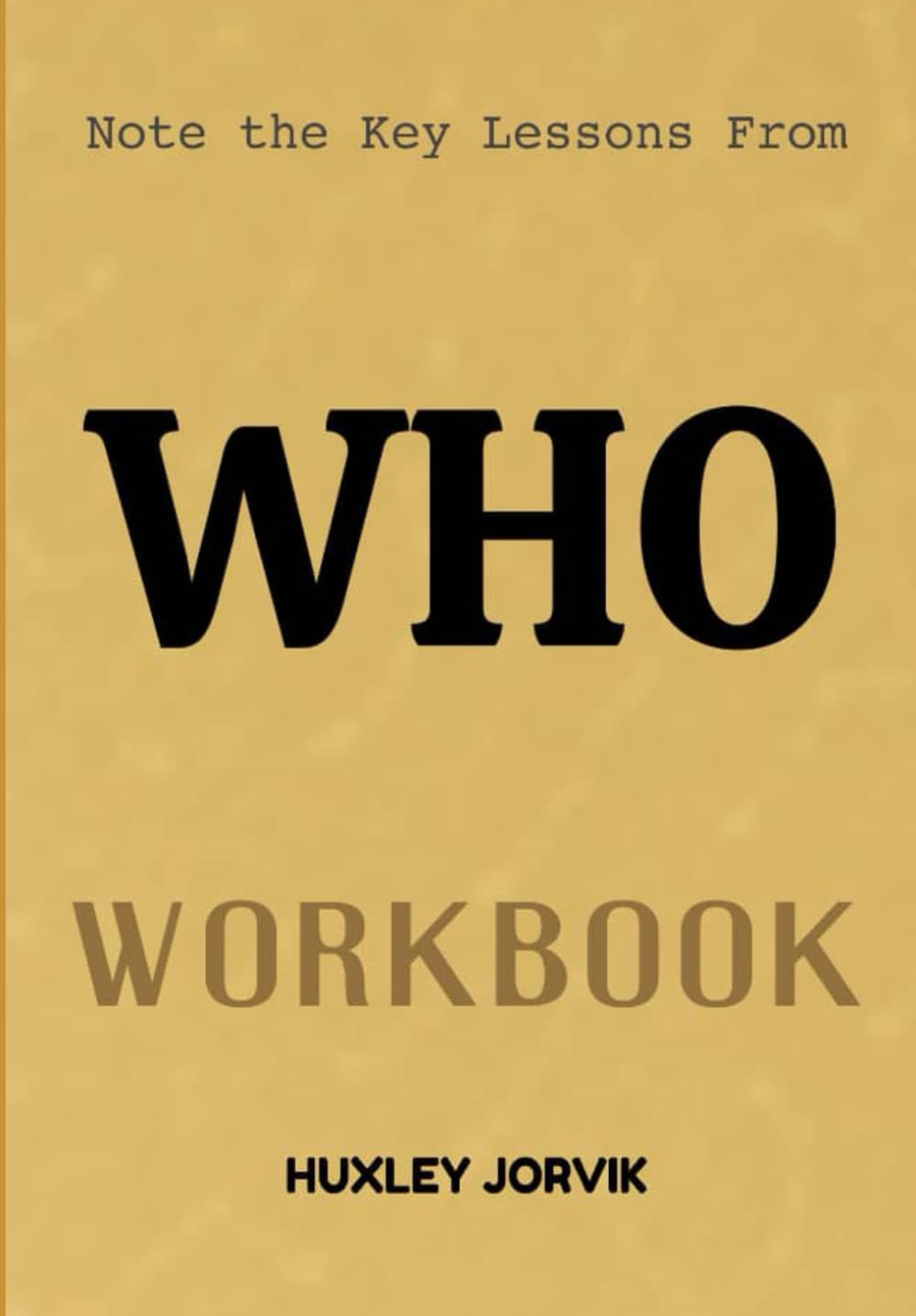 Note The Key Lessons From Who Workbook: How to Find, Choose, and Keep High-Performing Talent