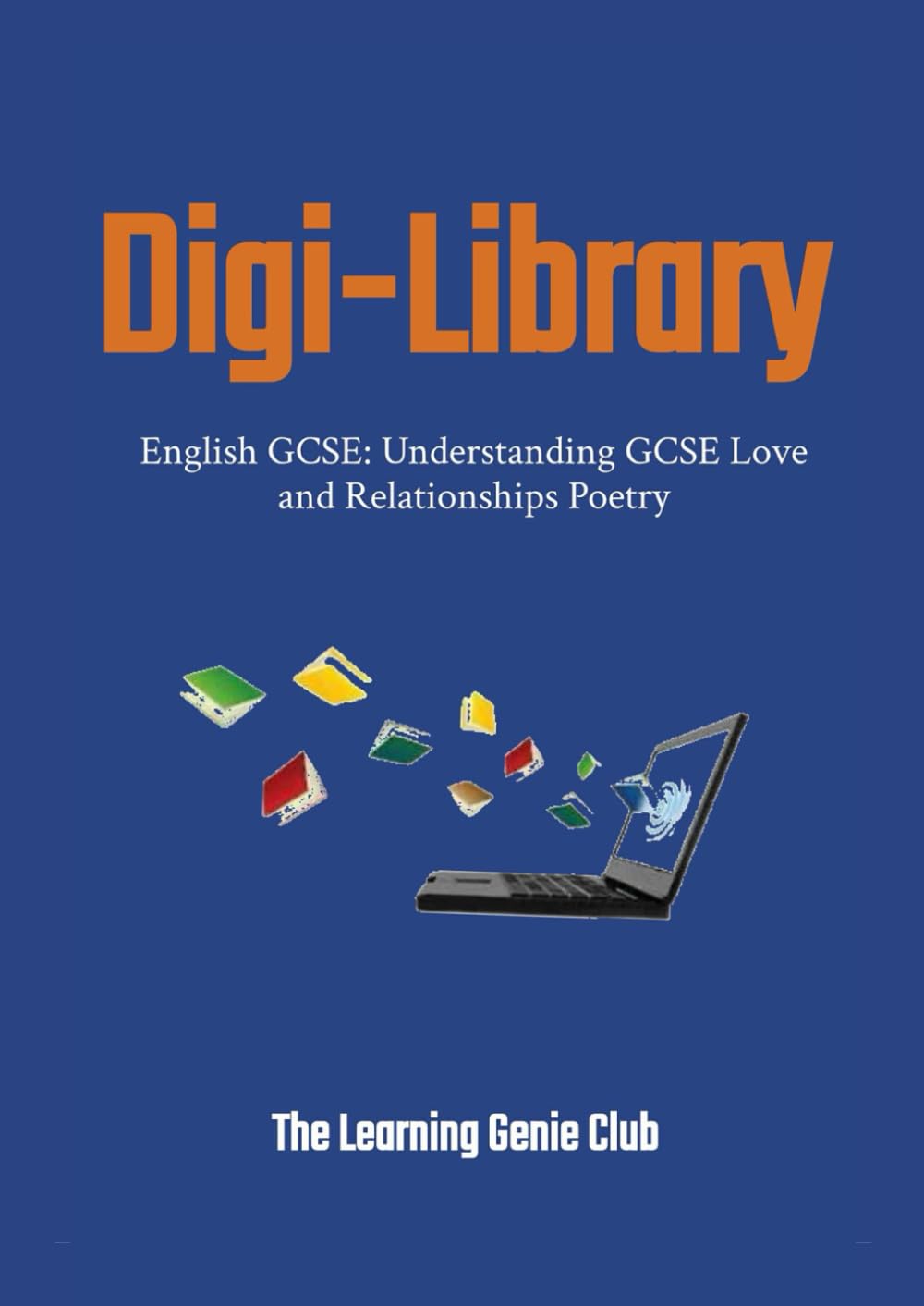 English GCSE: Understanding GCSE Love and Relationships Poetry (Digi-Library The Learning Genie Club)