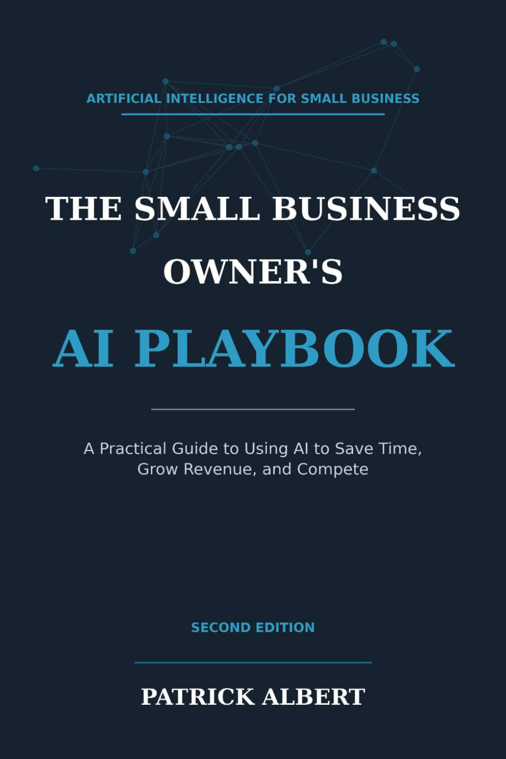 The Small Business Owner's AI Playbook: A Practical Guide to Using AI to Save Time, Grow Revenue, and Compete
