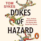 Dukes of Hazard: Harry, Andrew and Edward VIII. The Spares Who Shook the Throne.