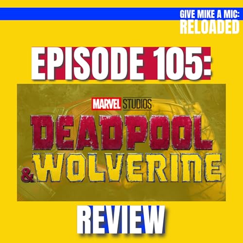 Episode 105: "Deadpool & Wolverine" Movie Review