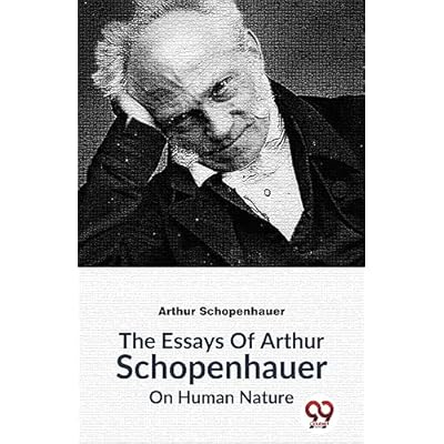 The Essays of Arthur Schopenhauer on Human Nature