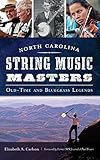 North Carolina String Music Masters: Old-Time and Bluegrass Legends