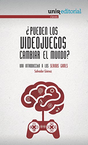 ¿Pueden los videojuegos cambiar el mundo?: Una introducción a los Serious Games (Spanish Edition)