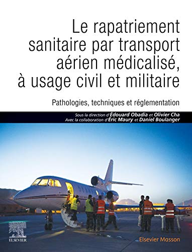 Le rapatriement sanitaire par transport aérien médicalisé, à usage civil et militaire: Pathologi Le rapatriement sanitaire par transport aérien médicalisé, à usage civil et militaire: Pathologi
