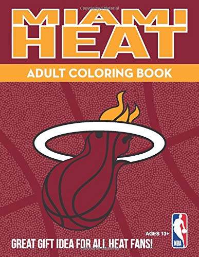 Miami Heat Adult Coloring Book: A Colorful Way to Cheer on Your Team! (Sports Team Adult Coloring Books) Miami Heat Adult Coloring Book: A Colorful Way to Cheer on Your Team! (Sports Team Adult Coloring Books)