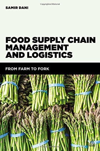 Food Supply Chain Management and Logistics: From Farm to Fork by Dani, Samir (June 3, 2015) Paperback Paperback