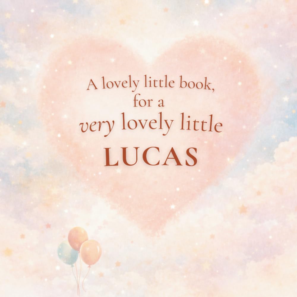 A Lovely Little Book, for a Very Lovely Little Lucas: A beautiful bedtime story to let Lucas know just how much you love him