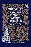 Guadalupe and the Flower World Prophecy: How God Prepared the Americas for Conversion Before the Lady Appeared