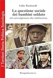Vedi scheda su Amazon La questione sociale dei bambini soldato dal coinvolgimento alla riabilitazione