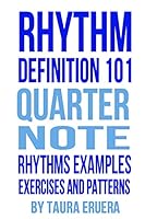 Rhythm Definition 101 Quarter Note Rhythms, Examples, Exercises and Patterns 1877321052 Book Cover