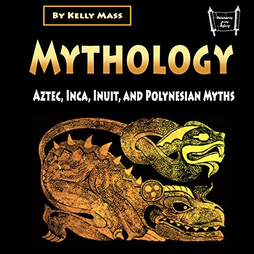 Mythology: Aztec, Inca, Inuit, and Polynesian Myths by Kelly Mass episode artwork