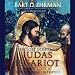 The Lost Gospel of Judas Iscariot: A New Look at the Betrayer and Betrayed