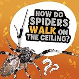 How Do Spiders Walk on the Ceiling? (Amazing Animal Q&As)