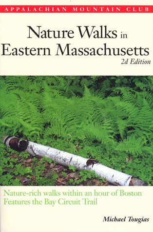 Nature Walks In Eastern Massachusetts, 2nd: Nature-rich Walks within and Hour of Boston, features...