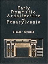 Early Domestic Architecture of Pennsylvania: Photographs and Measured Drawings. Introd by R. Brognard Okie (158P)