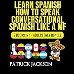 Cover of Learn Spanish: How To Speak Conversational Spanish Like a MF: 3 Books in 1