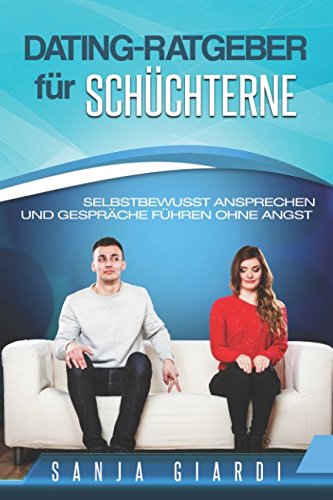 Dating-Ratgeber für Schüchterne: selbstbewusst Ansprechen und Gespräche führen ohne Angst
