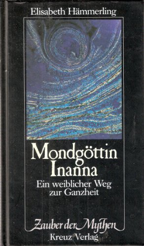 Mondgöttin Inanna. Ein weiblicher Weg zur Ganzheit Mondgöttin Inanna. Ein weiblicher Weg zur Ganzheit