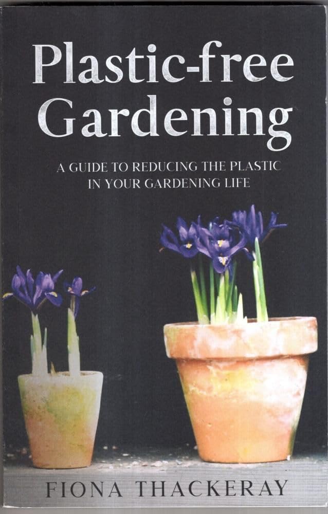 Plasticfree Gardening A Guide to Reducing the Plastic in Your