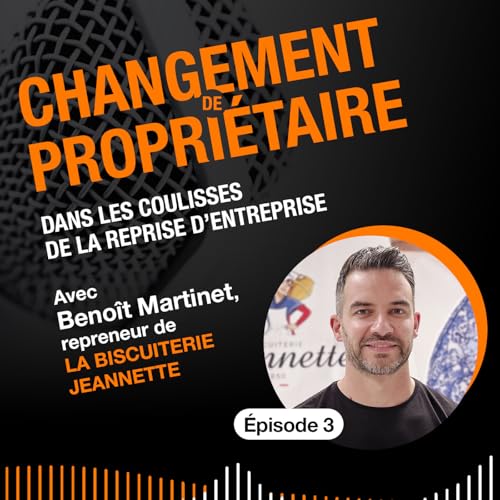 #03 - “On m’a dit que j’étais fou de reprendre une entreprise en faillite” Benoît Martinet, repreneur de la Biscuiterie Jeannette Titelbild