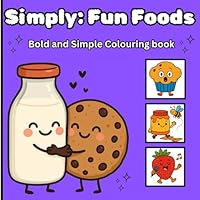 Simply Fun Foods: Simple, cute animated food colouring book for adults or kids (Simply Colouring) B0F673119P Book Cover