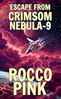 Escape From Crimson Nebula-9: A Short Story B0G3GTH4QS Book Cover