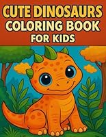 Cute Dinosaurs Coloring Book for Kids – 50 Fun & Friendly Pages! B0F5QBGWPQ Book Cover