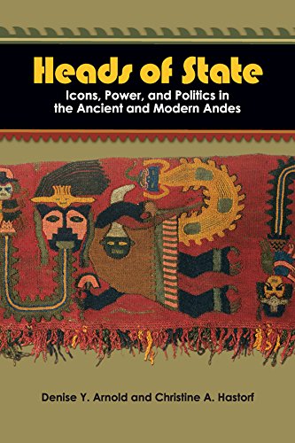 Heads of State: Icons, Power, and Politics in the Ancient and Modern Andes