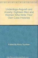 Underdogs-Anguish and Anxiety: Eighteen Men and Women Who Write Their Own Case-Histories B000J2PXXS Book Cover