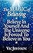 The Magic of Believing: Believe in Yourself and The Universe Is Forced to Believe In You