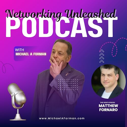 Networking Unleashed: An Interview with Matthew Fornaro and Michael A Forman, Professional Speaker