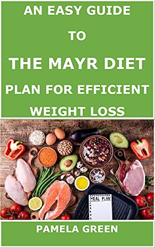 AN EASY GUIDE TO THE MAYR DIET PLAN FOR EFFICIENT WEIGHT LOSS A