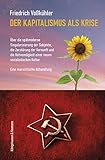 Der Kapitalismus als Krise: Über die spätmoderne Singularisierung der Subjekte, die Zerstörung der Vernunft, und die Notwendigkeit einer neuen sozialistischen Kultur. Eine marxistische Abhandlung - Friedrich Voßkühler 