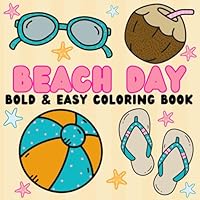 Beach Day: Bold & Easy Coloring Book For Children, Teens & Adults (Summer Bold and Easy Coloring Book) B0D9Q3ZKKG Book Cover