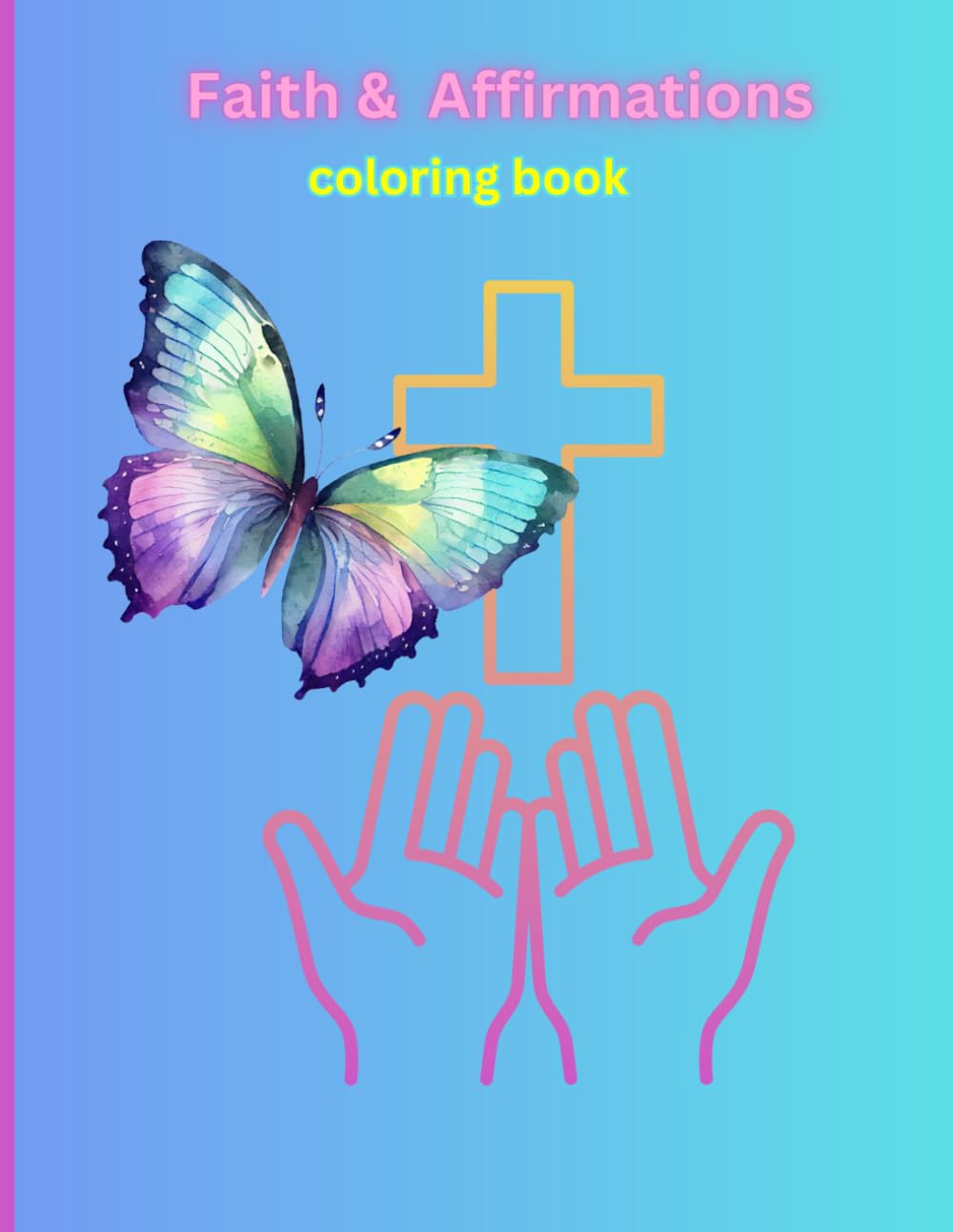Faith And Affirmations coloring book: Self care Coloring book, Adult coloring boo, Teen Coloring book