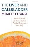 The Liver and Gallbladder Miracle Cleanse: An All-Natural,...